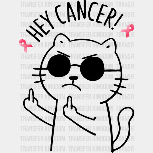 Hey Cancer Cat B&W - Breast Cancer DTF Transfer Adult Unisex - S & M (10’’) / Dark Color Design (See Imaging)