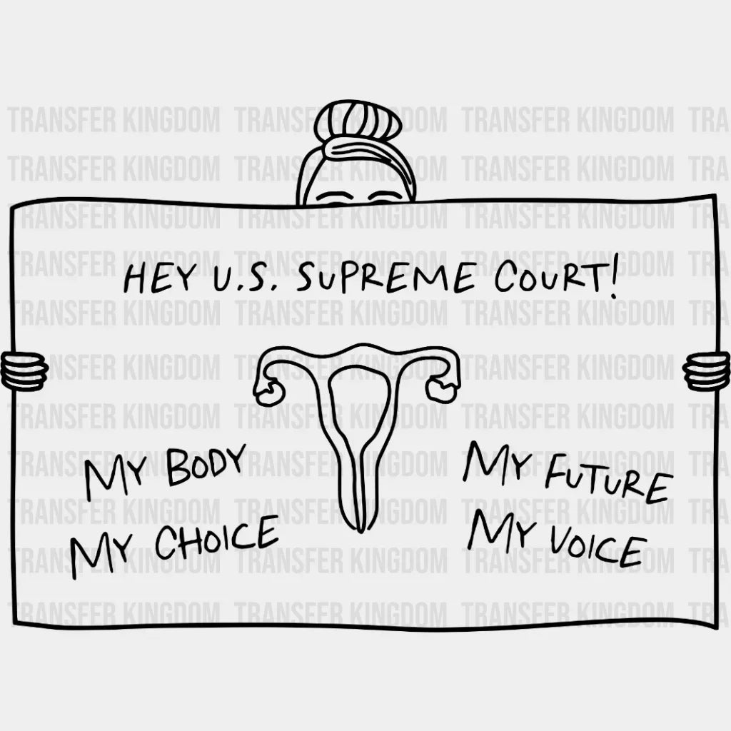 Hey U.s. Supreme Court! My Body Choice Future Voice Design - Dtf Heat Transfer