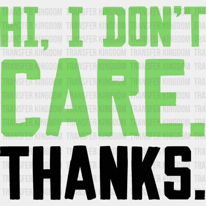 Hi, I Don't Care. Thanks. - Funny DTF Heat Transfer