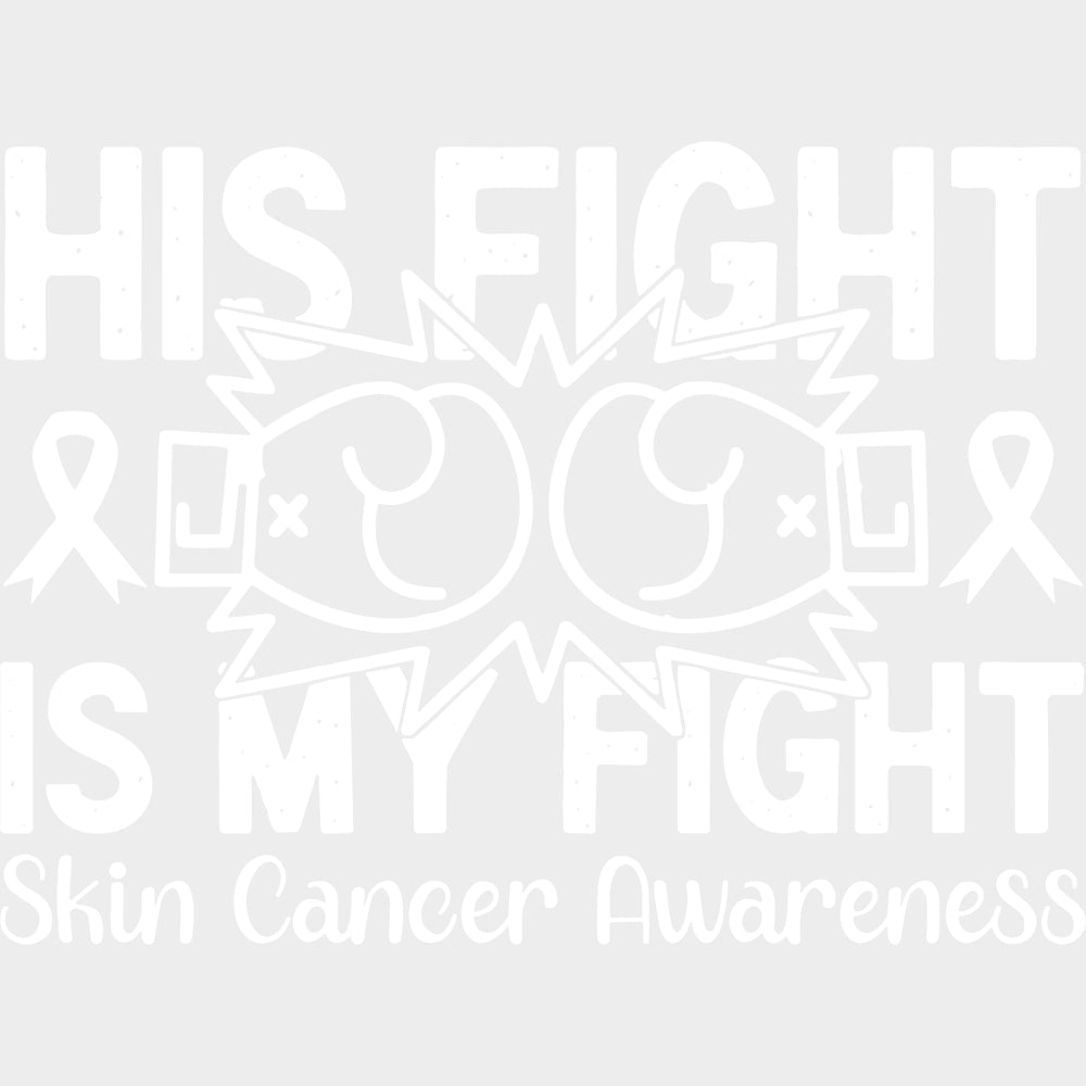 His Fight Is My Fight - Melanoma DTF Transfers - Adult Unisex - S & M (10’’) / Light Color Design (See Imaging)