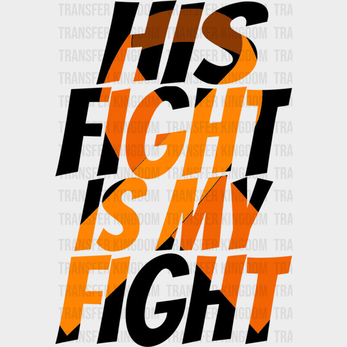 His Fight Is My Fight, Text Mask Design - Leukemia DTF Transfers