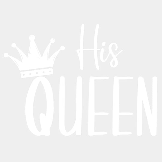 His Queen - Matching Couple Design - DTF heat transfer - transfer-kingdom
