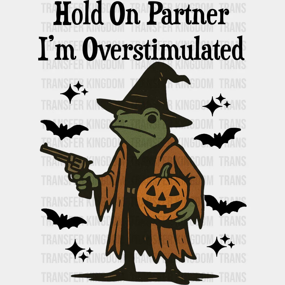 Hold On Partner I’m Overstimulated - Halloween DTF Transfer Adult Unisex - S & M (10’’) / Dark Color Design (See