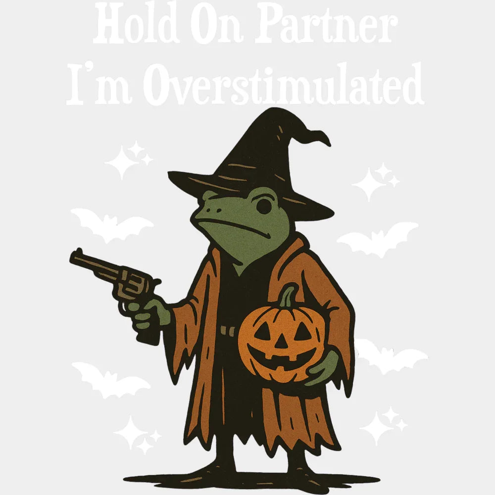 Hold On Partner I’m Overstimulated - Halloween DTF Transfer Adult Unisex - S & M (10’’) / Light Color Design (See
