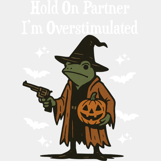Hold On Partner I’m Overstimulated - Halloween DTF Transfer Adult Unisex - S & M (10’’) / Light Color Design (See