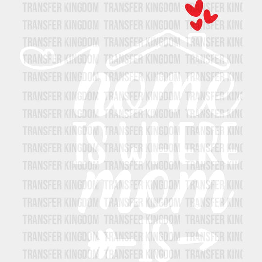 Home Is Where Mom Is - Mothers Day - Funny Mom - Design - DTF heat transfer - Transfer Kingdom
