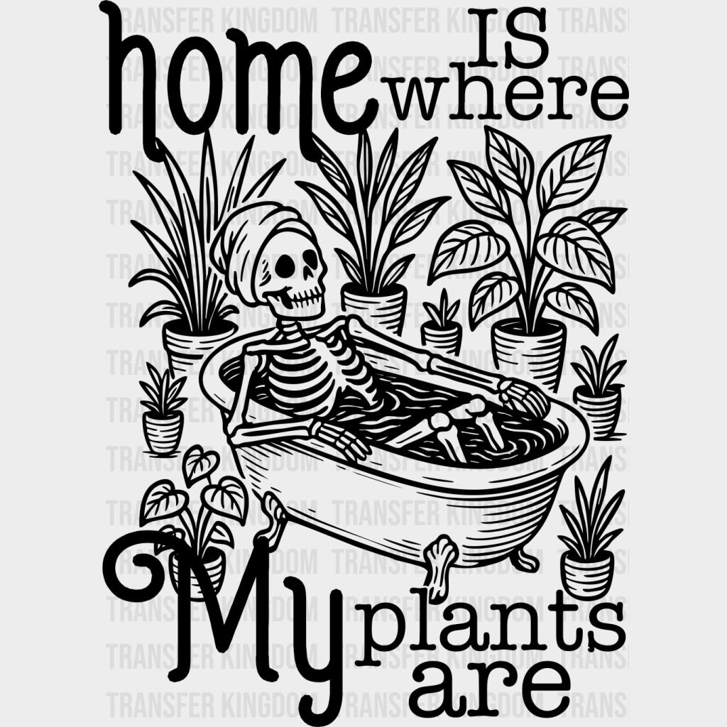 Home Is Where My Plants Are - Plants DTF Transfers Adult Unisex - S & M (10’’) / Dark Color Design (See Imaging)