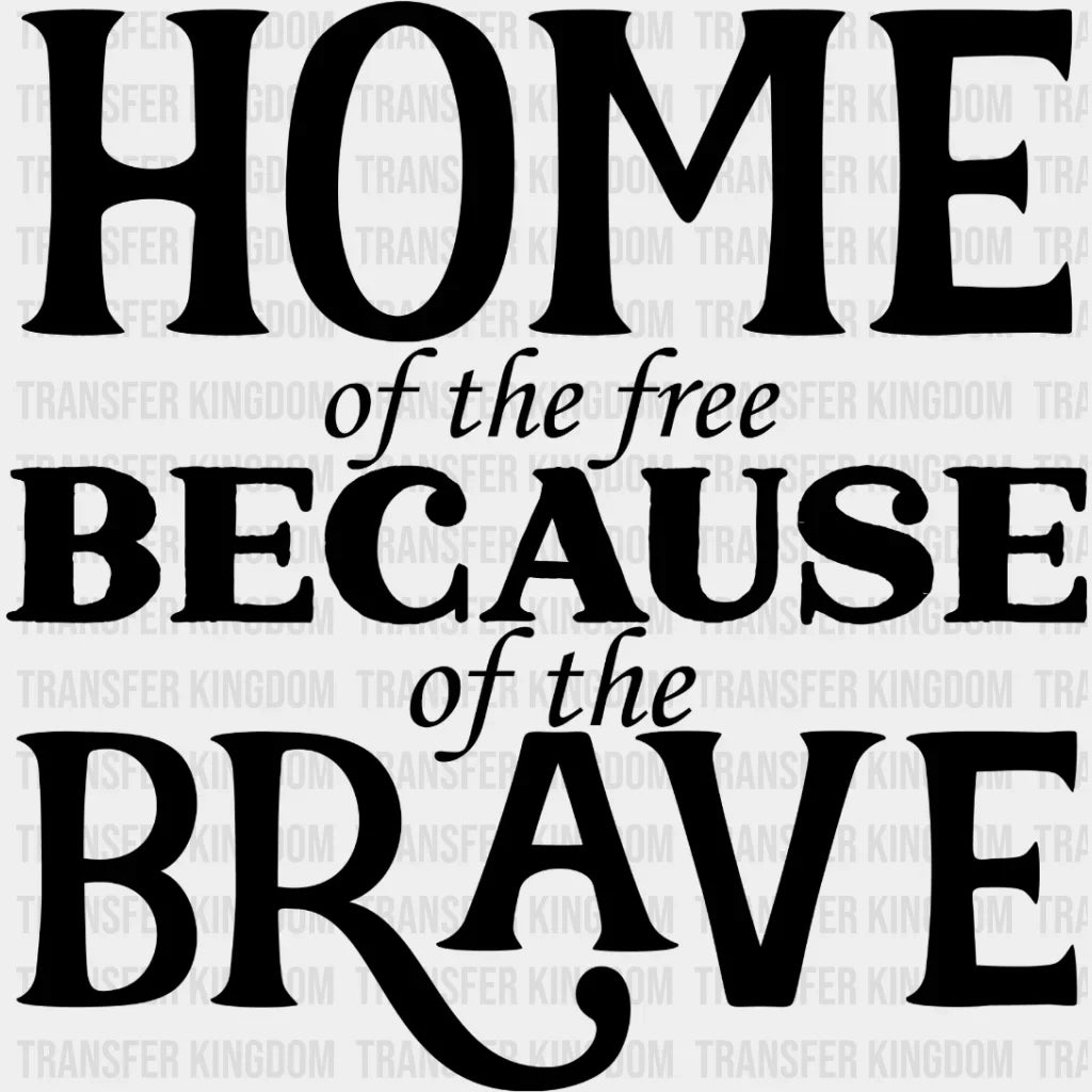 Home Of The Free Because Brave Dtf Transfer