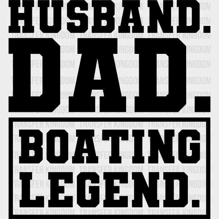 Husband, Dad, Boating Legend B&W - Boating DTF Transfers