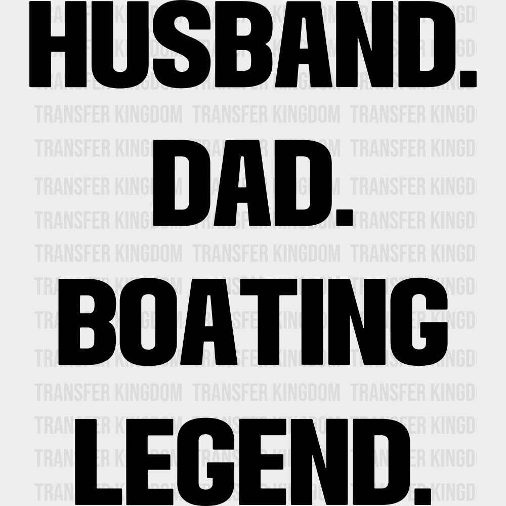 Husband Dad Boating Legend - Boating DTF Transfers Adult Unisex - S & M (10’’) / Dark Color Design (See Imaging)