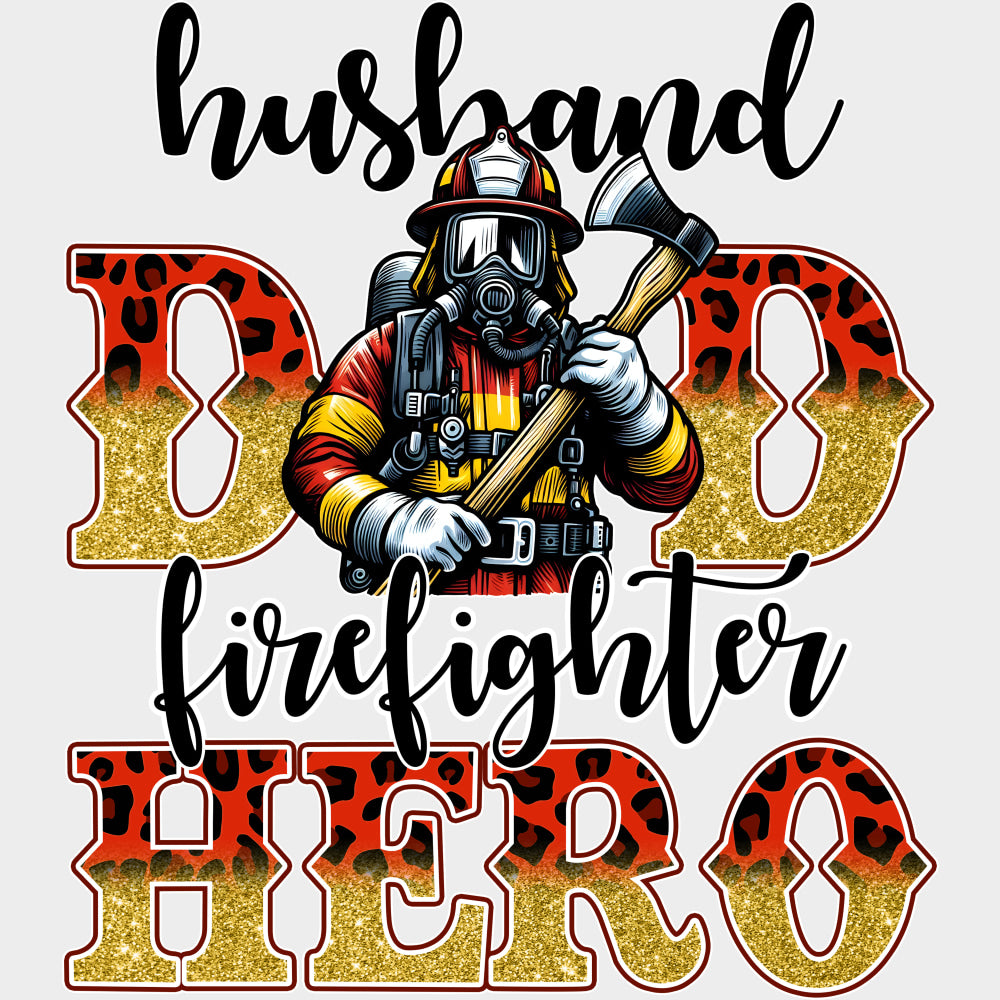 Husband Dad Firefighter Hero - Fire Department DTF Transfers Adult Unisex - S & M (10’’) / Light Color Design (See