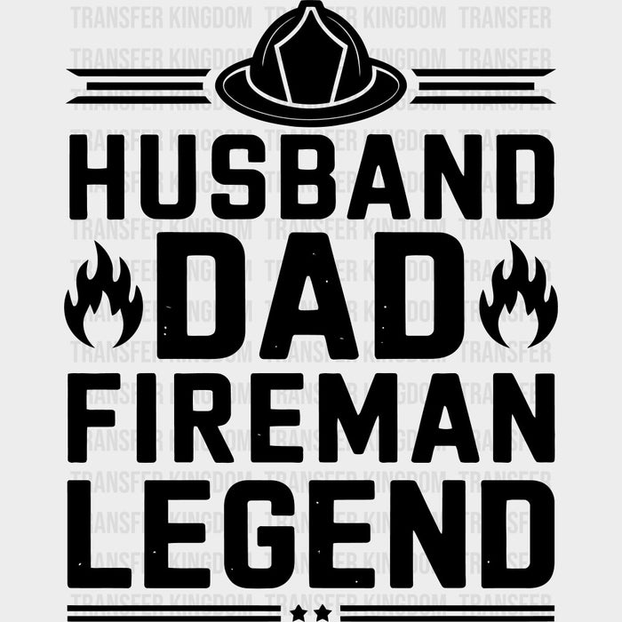 Husband, Dad, Fireman, Legend - Fire Department DTF Transfers
