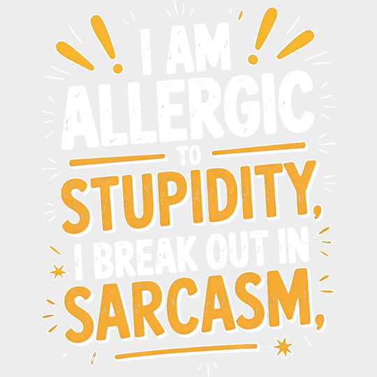 I Am Allergic To Stupidity - Funny DTF Transfers Adult Unisex - S & M (10’’) / Light Color Design (See Imaging)