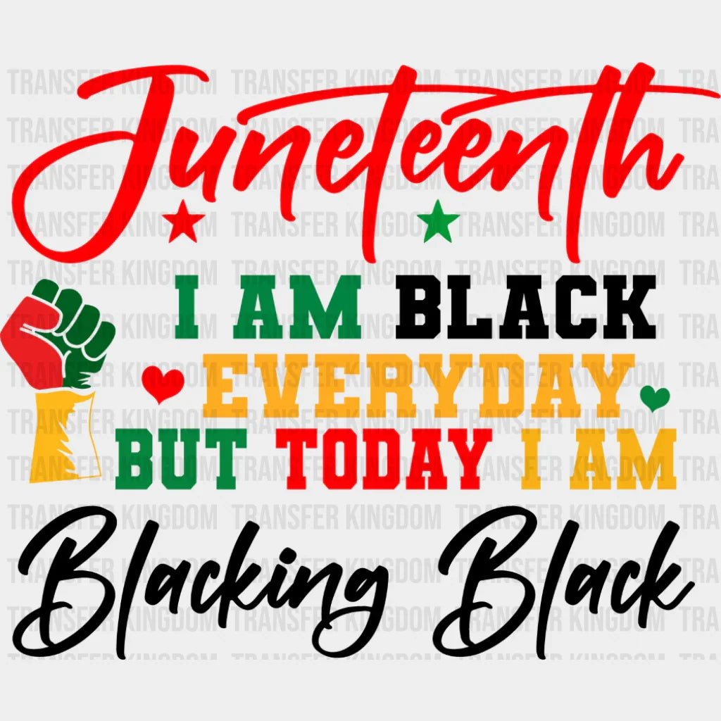 I Am Black Everyday But Today I Am - Juneteenth DTF Transfer Adult Unisex - S & M (10’’) / Dark Color Design (See