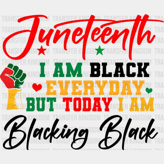 I Am Black Everyday But Today I Am - Juneteenth DTF Transfer Adult Unisex - S & M (10’’) / Dark Color Design (See