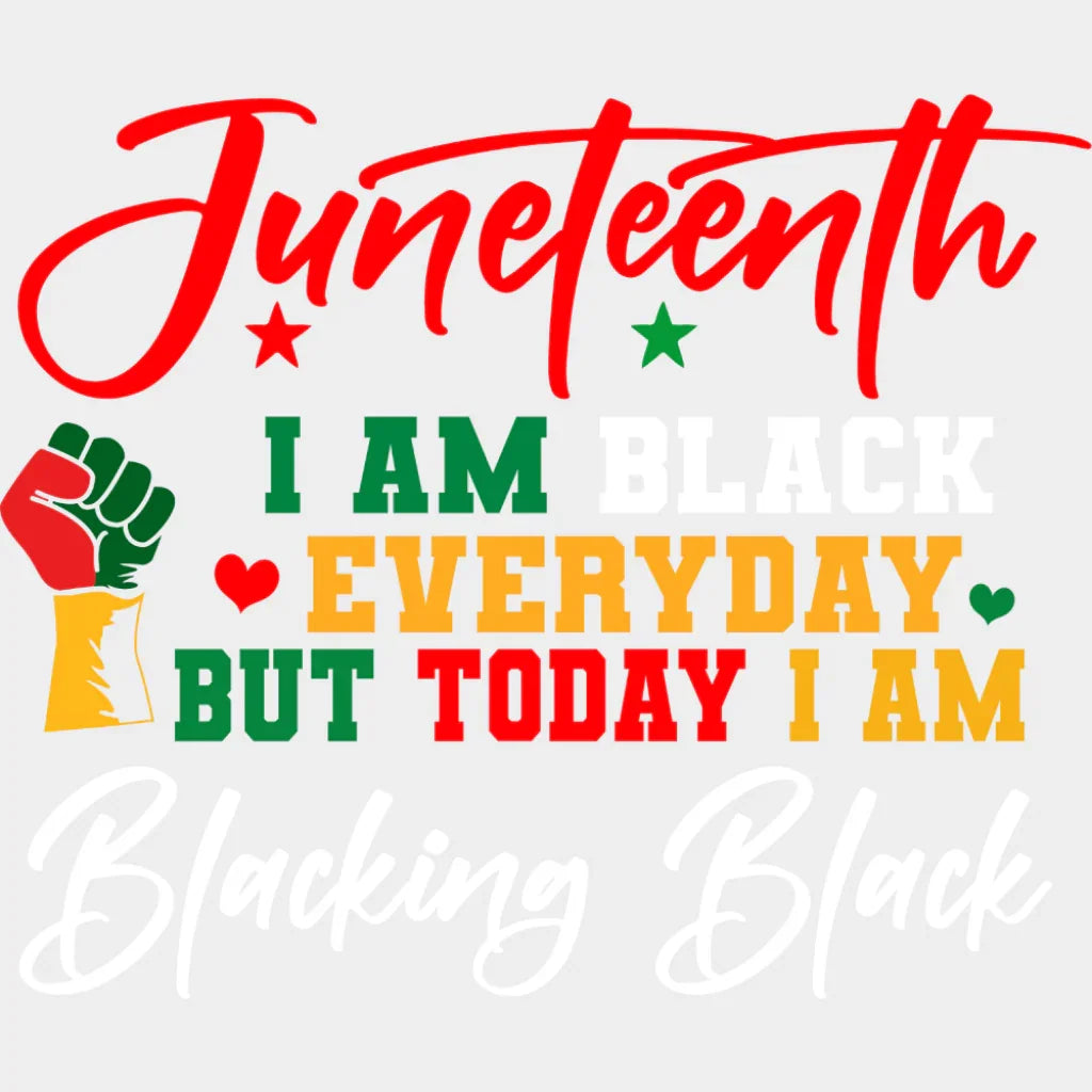 I Am Black Everyday But Today I Am - Juneteenth DTF Transfer Adult Unisex - S & M (10’’) / Light Color Design (See