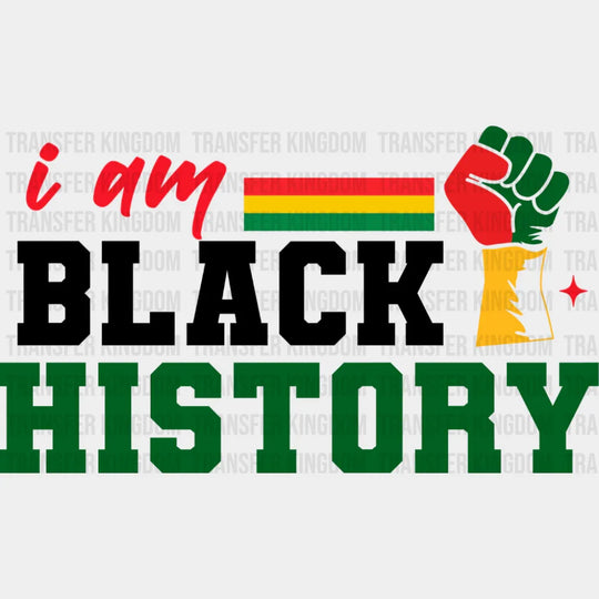 I Am Black History B&W - Juneteenth DTF Transfer Adult Unisex - S & M (10’’) / Dark Color Design (See Imaging)