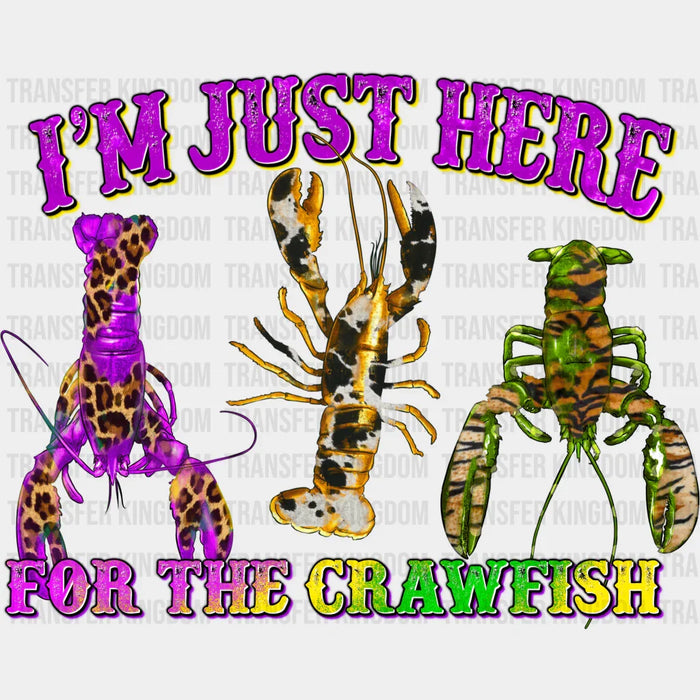 I Am Just Here For The Crawfish Mardi Gras Design- Mardi Gras DTF heat transfer