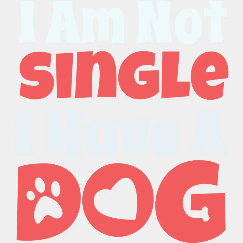 I Am Not Single Have A Dog - Cats Iron On Dtf Transfer Unisex S & M (10’’) / Light Color Design
