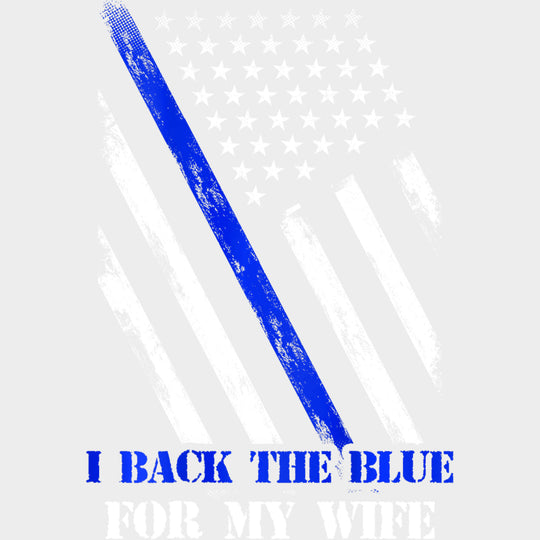 I Back The Blue For My Wife - Police DTF Transfers transfer-kingdom Light Color Design (See Imaging)