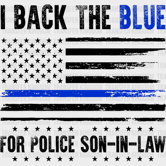 I Back The Blue For Police Son In Law - Police DTF Transfers Adult Unisex - S & M (10’’) / Dark Color Design (See