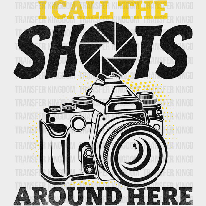 I Call The Shots Around Here - Photography DTF Transfers