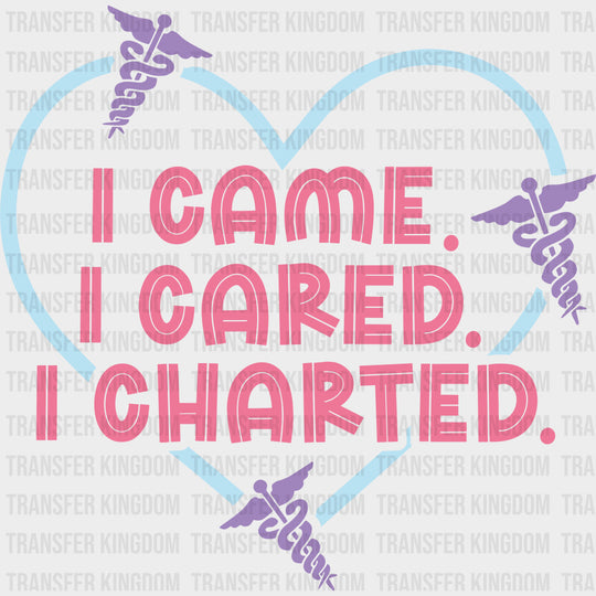 I Came I Cared I Charted - Nurse DTF Transfers