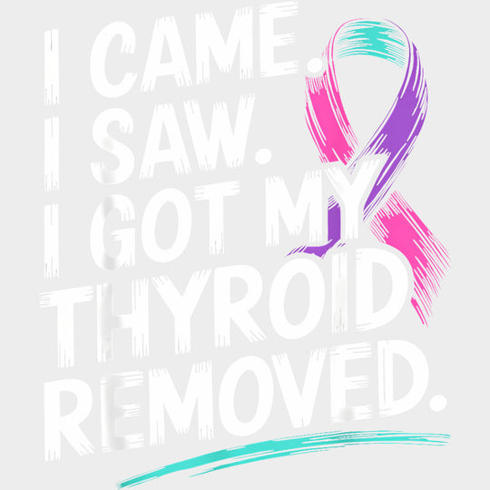 I Came I Saw I Got My Thyroid Removed - Lymphoma DTF Transfers Adult Unisex - S & M (10’’) / Light Color Design (See