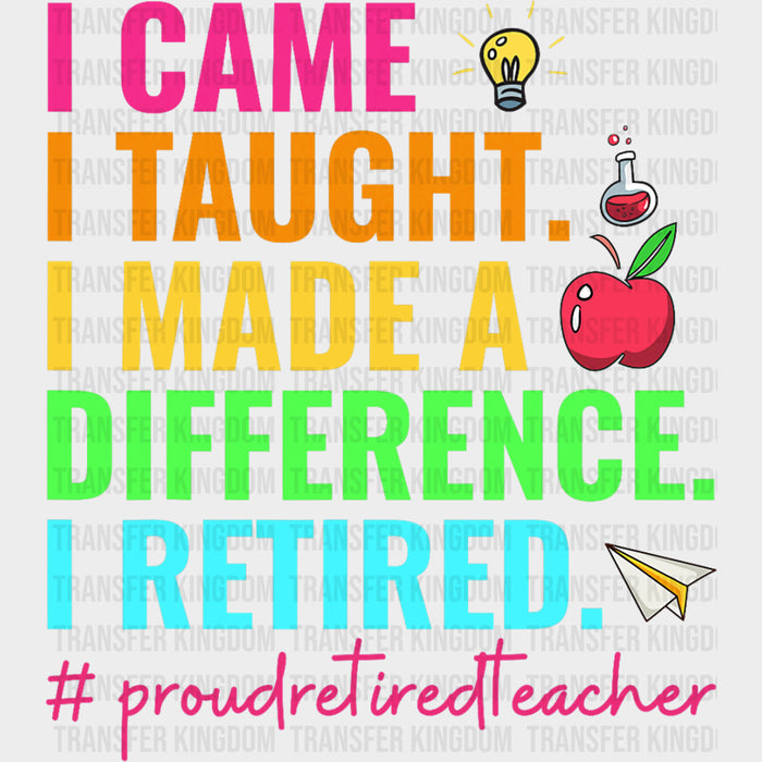 I Came, I Taught, I Made A Difference, I Retired - Retirement DTF Transfers