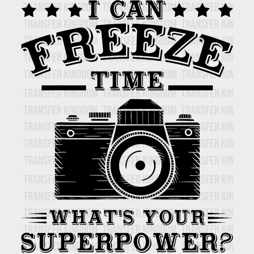 I Can Freeze Time, Vintage B&W - Photography DTF Transfers transfer-kingdom Dark Color Design (See Imaging)