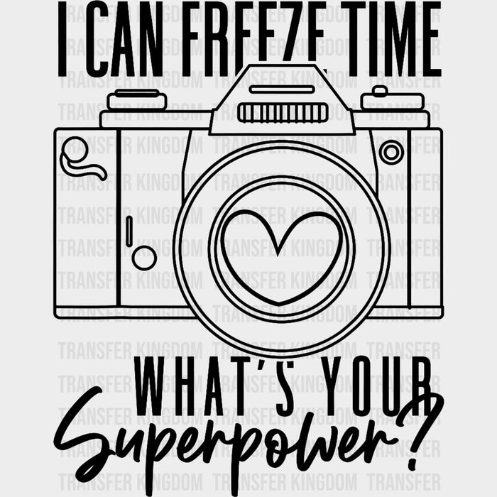 I Can Freeze Time, What's Your Superpower? - Photography DTF Transfers