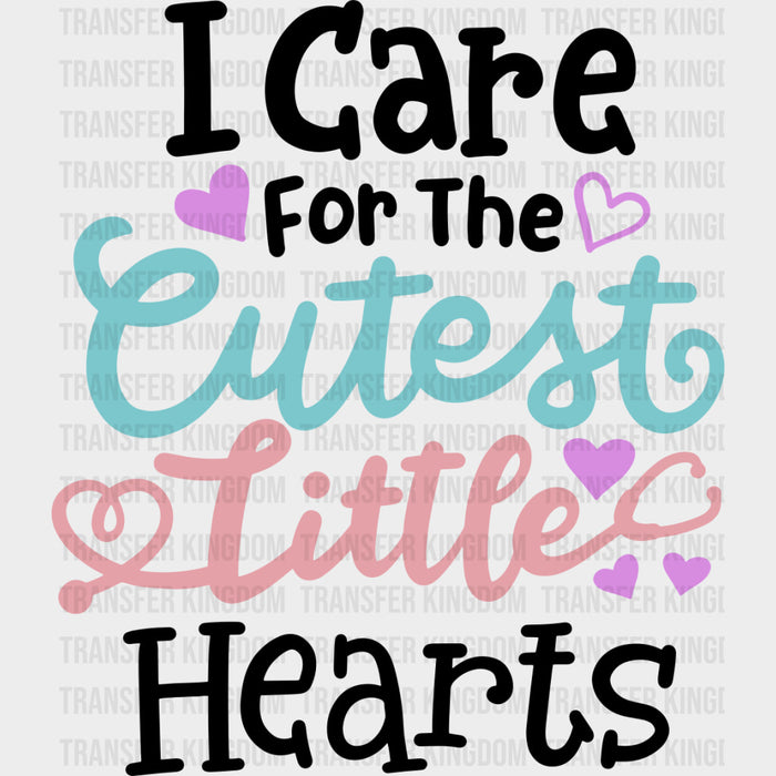 I Care For The Cutest Little Hearts - Pediatric Nurse DTF Transfers