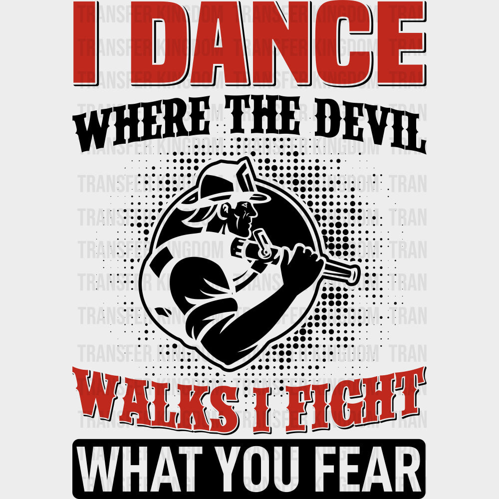 I Dance Where The Devil Walks - Fire Department DTF Transfers transfer-kingdom Dark Color Design (See Imaging)