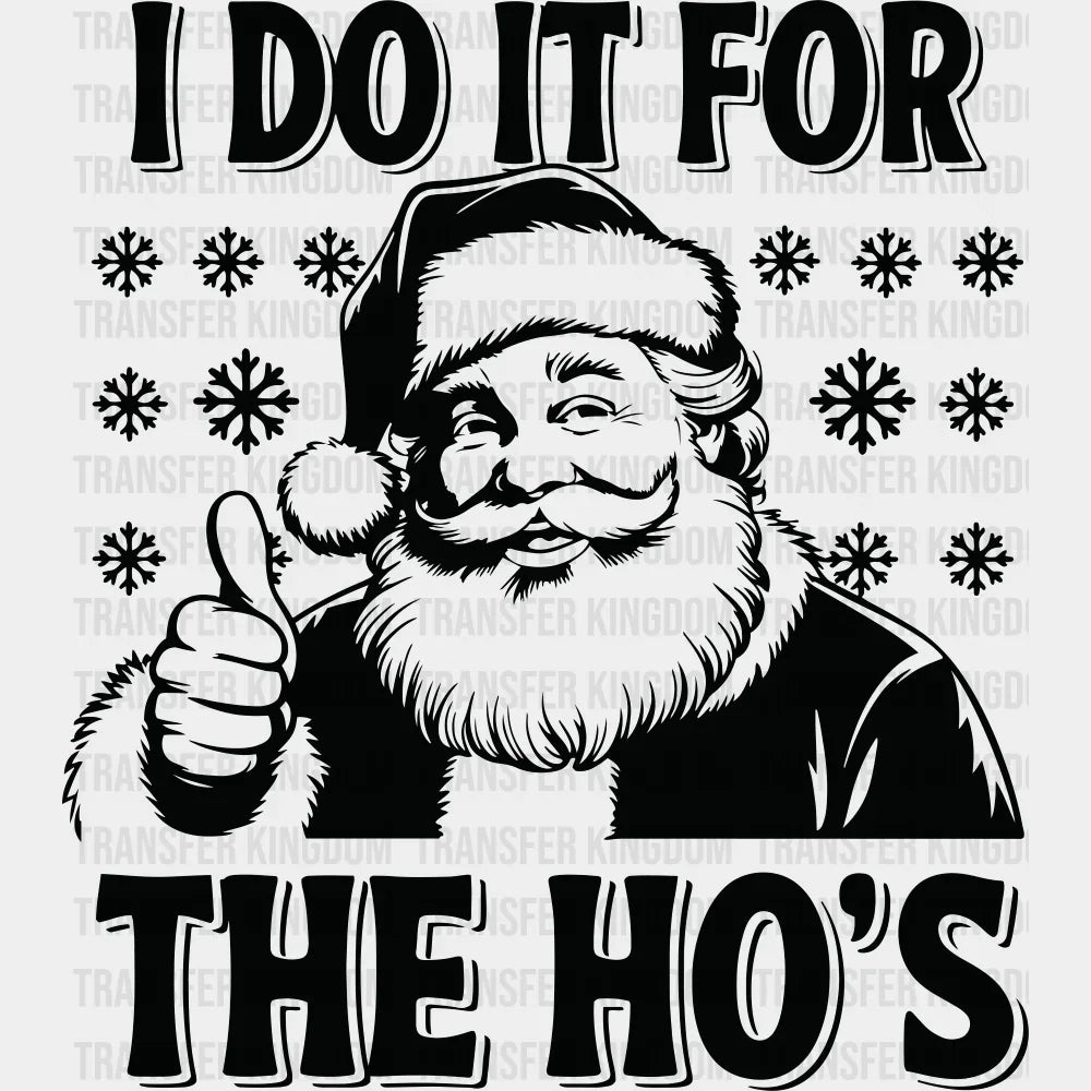 I Do It For The Ho’s - Christmas DTF Transfer Adult Unisex - S & M (10’’) / Dark Color Design (See Imaging)