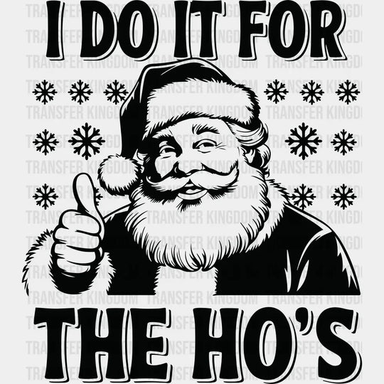 I Do It For The Ho’s - Christmas DTF Transfer Adult Unisex - S & M (10’’) / Dark Color Design (See Imaging)