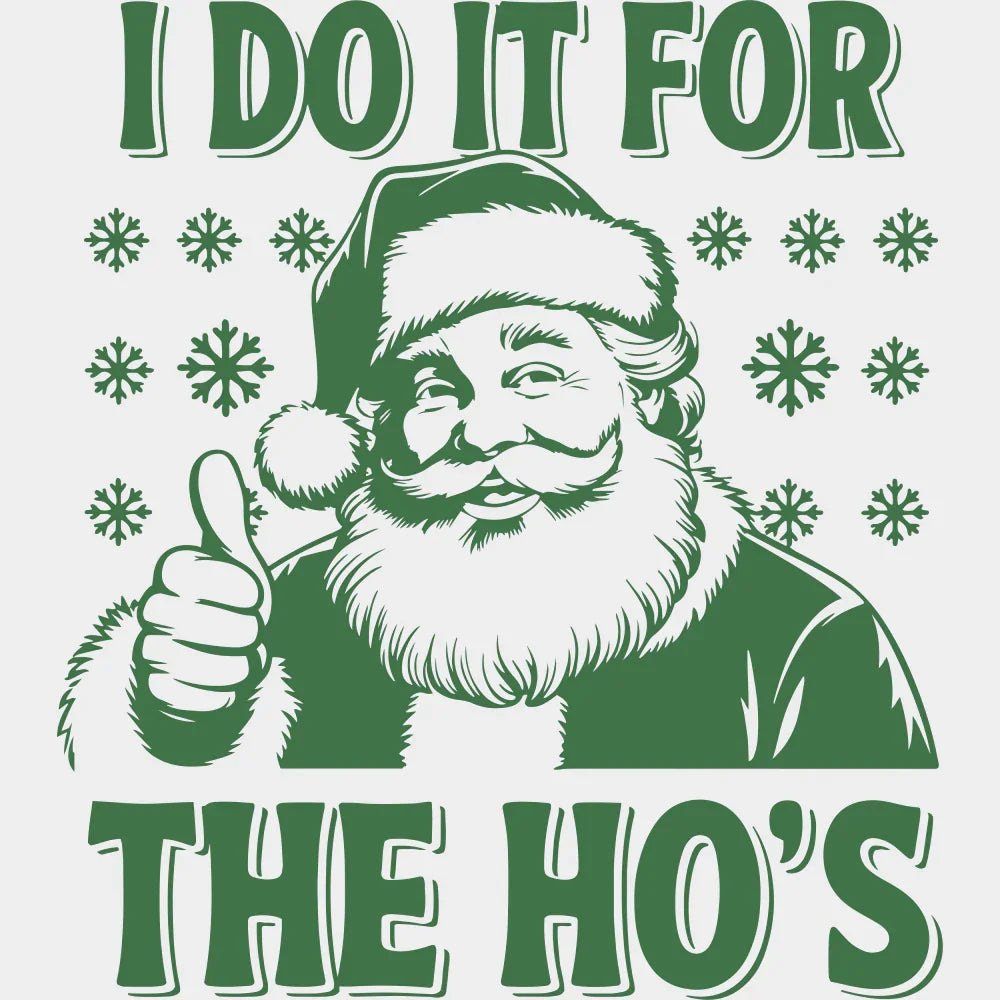 I Do It For The Ho’s - Christmas DTF Transfer Adult Unisex - S & M (10’’) / Green Color Design (See Imaging)
