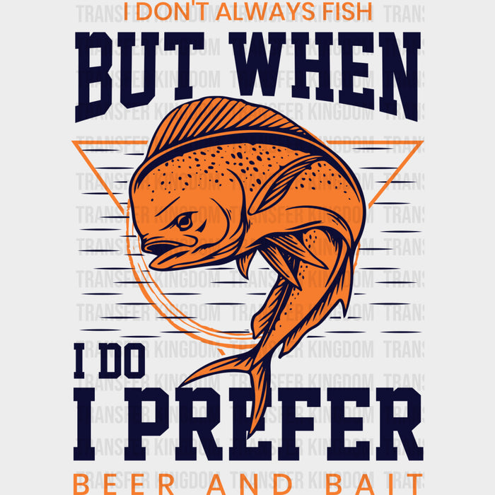 I Don't Always Fish But When I Do... - Fishing DTF Transfers