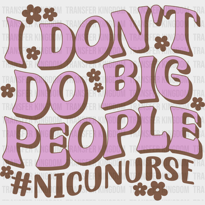 I Don't Do Big People - NICU Nurse DTF Transfers