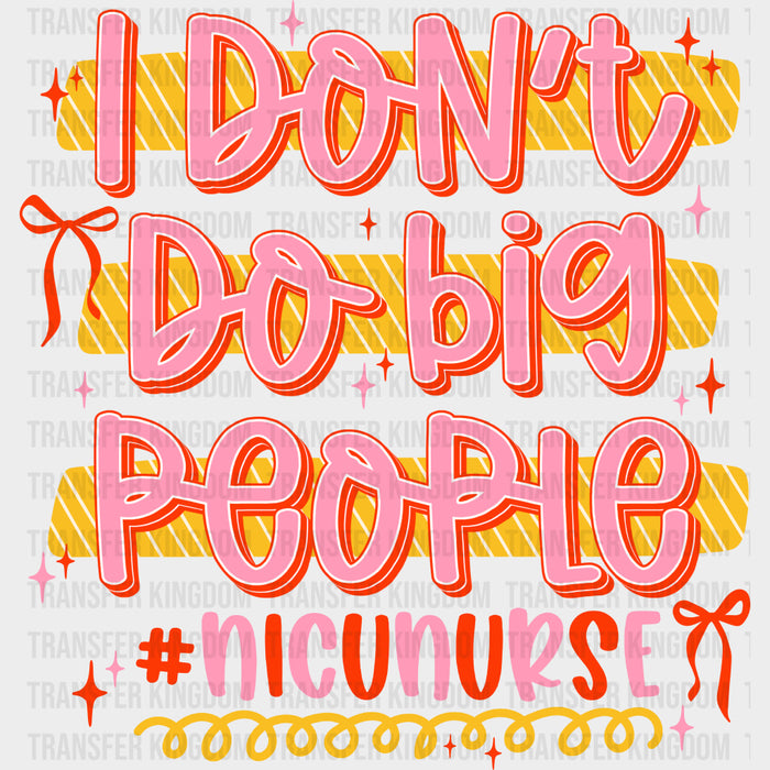 I Don't Do Big People, Pink - NICU Nurse DTF Transfers