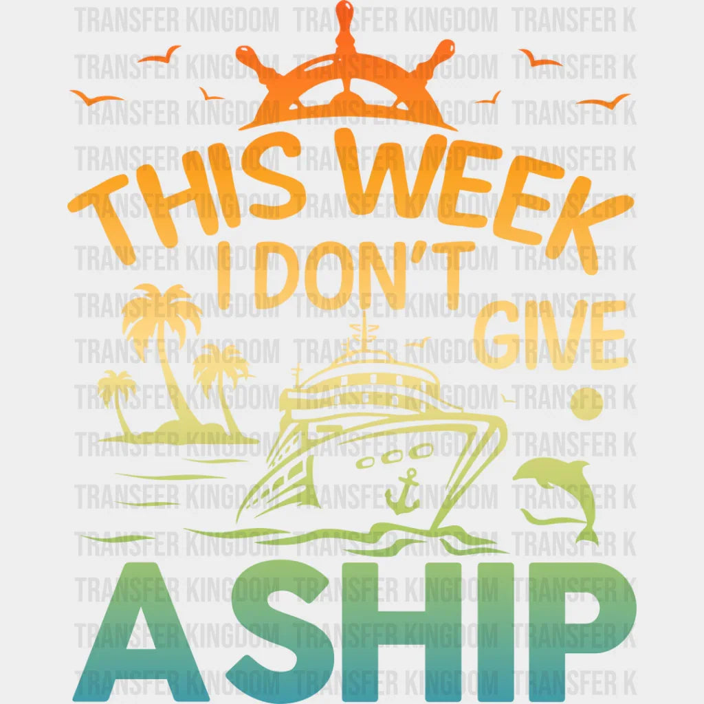 I Don’t Give A Ship - Family Cruise Dtf Heat Transfer