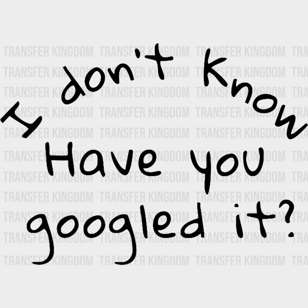 I Don't Know Have You Googled It? - Medical School DTF Transfers transfer-kingdom Dark Color Design (See Imaging)