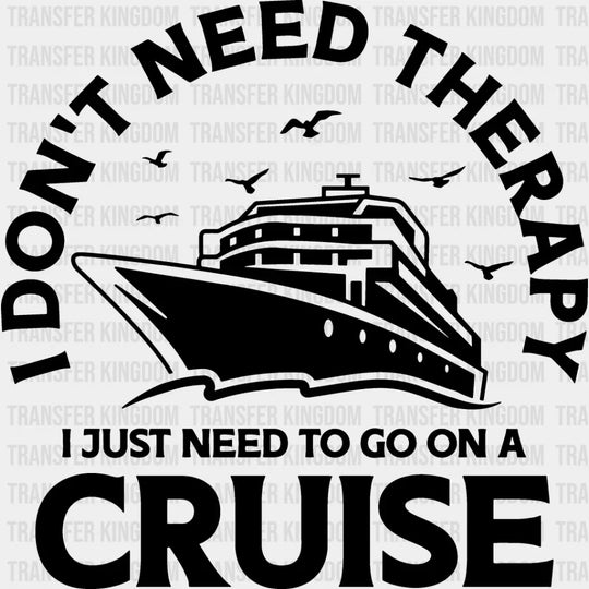 I Don’t Need Therapy - Family Cruise Dtf Heat Transfer Unisex S & M (10’’) / Dark Color