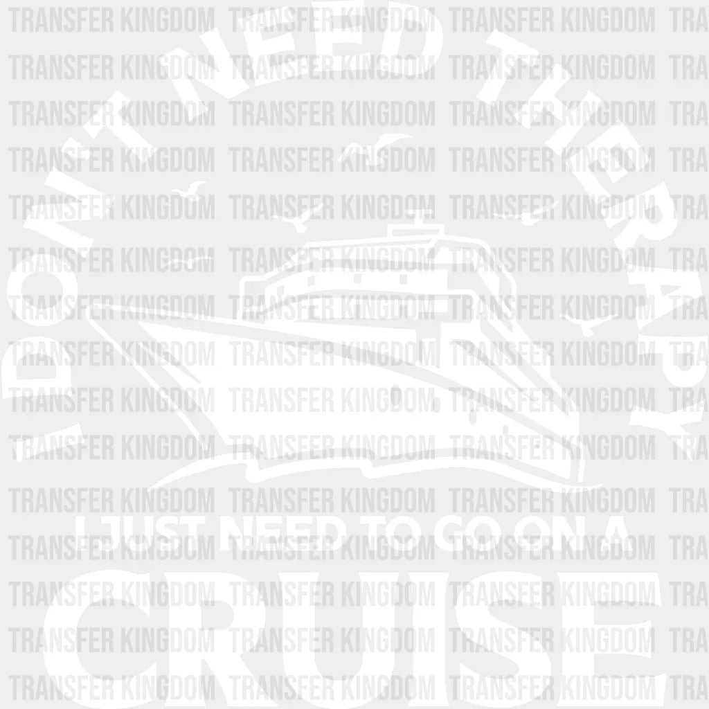 I Don’t Need Therapy - Family Cruise Dtf Heat Transfer Unisex S & M (10’’) / Light Color