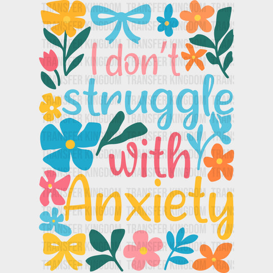 I Don't Struggle With Anxiety, Flowers - Mental Health DTF Transfers transfer-kingdom
