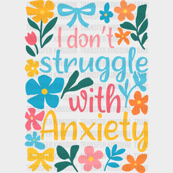I Don't Struggle With Anxiety, Flowers - Mental Health DTF Transfers
