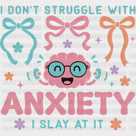 I Don't Struggle With Anxiety, I Slay At It - Mental Health DTF Transfers transfer-kingdom