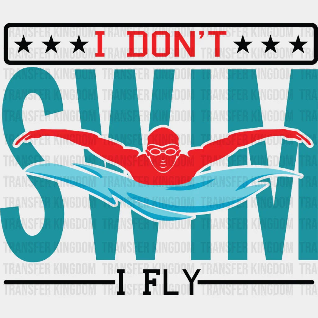 I Don’t Swim I Fly - Swimming DTF Transfer Adult Unisex - S & M (10’’) / Dark Color Design (See Imaging)