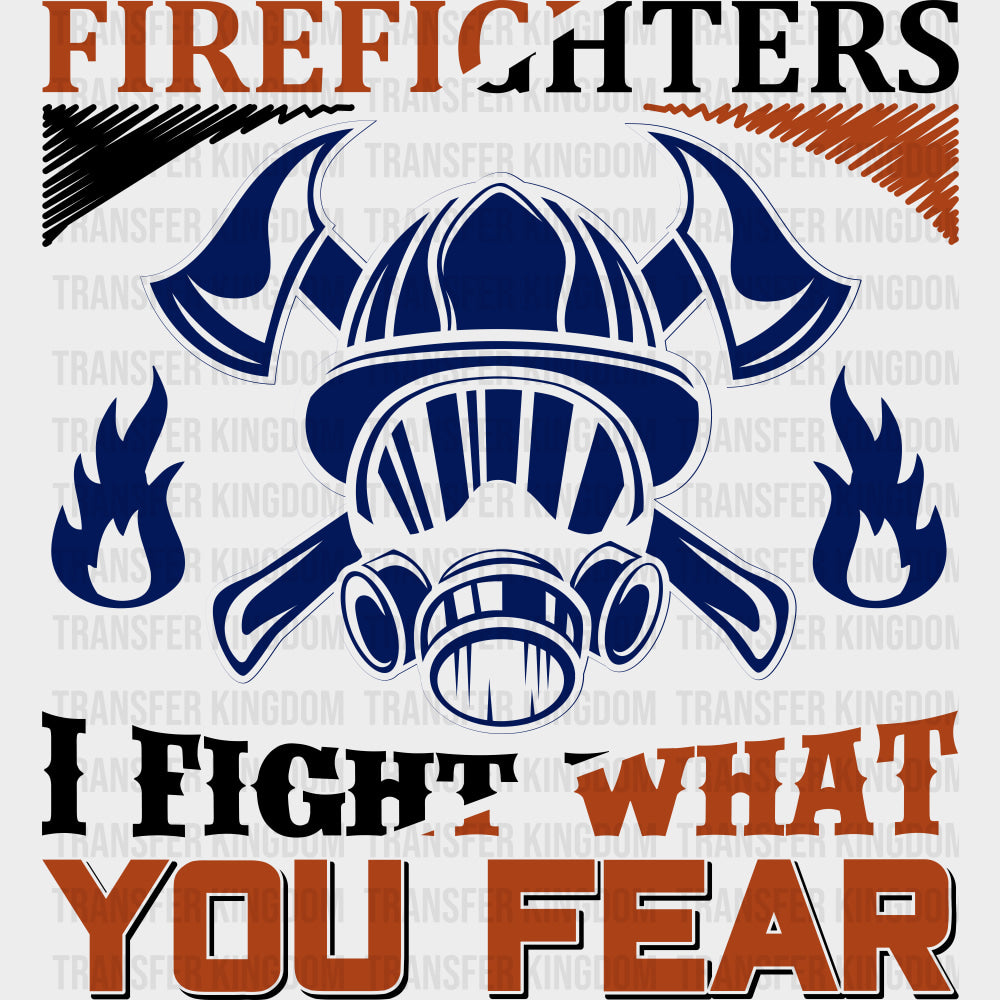 I Fight What You Fear - Fire Department DTF Transfers Adult Unisex - S & M (10’’) / Dark Color Design (See Imaging)