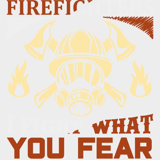 I Fight What You Fear - Fire Department DTF Transfers Adult Unisex - S & M (10’’) / Light Color Design (See Imaging)