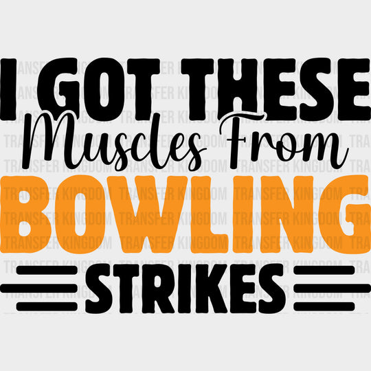 I Got These Muscles From Bowling Strikes - Bowling DTF Transfers Adult Unisex - S & M (10’’) / Dark Color Design (See